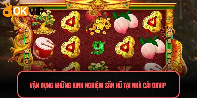 Vận dụng những kinh nghiệm săn hũ tại nhà cái OKVIP 